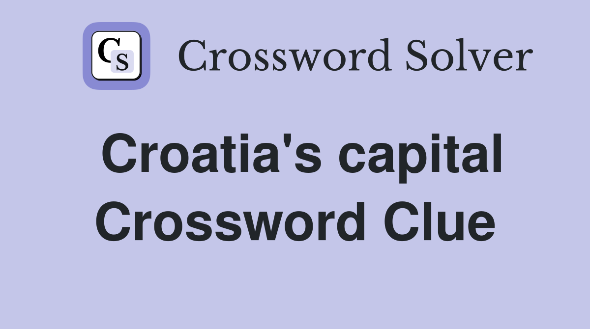 Croatia's capital Crossword Clue Answers Crossword Solver